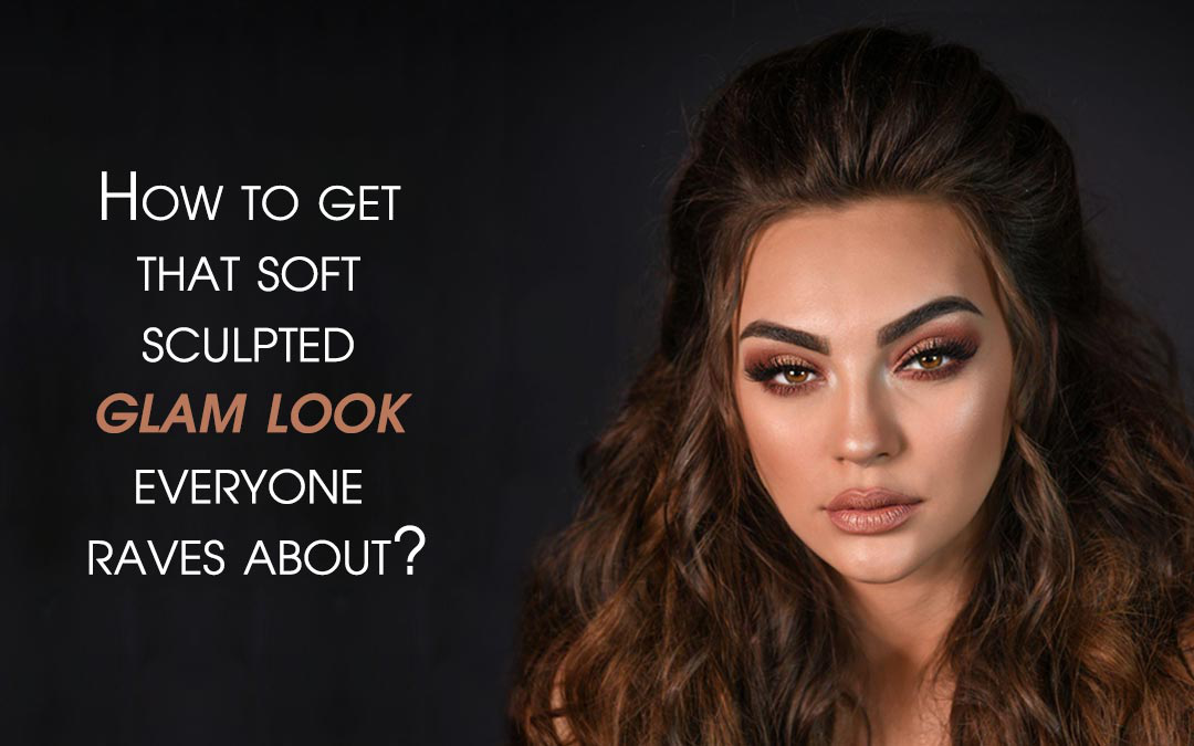How to get that soft sculpted glam look everyone raves about?
