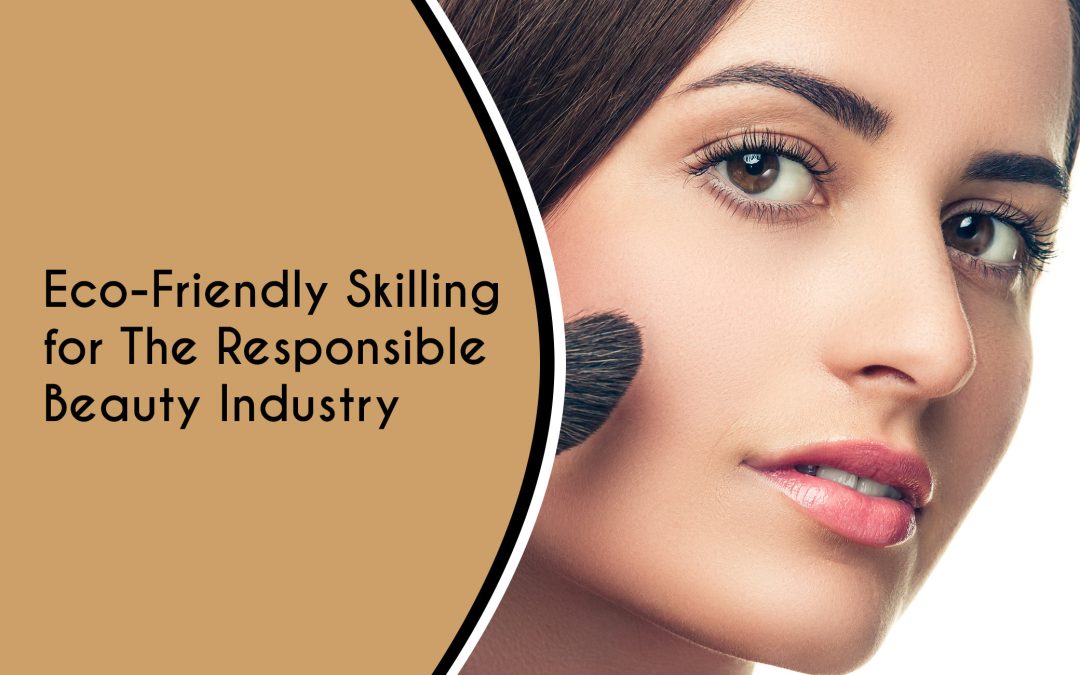 Eco-Friendly Skilling for The Responsible Beauty Industry