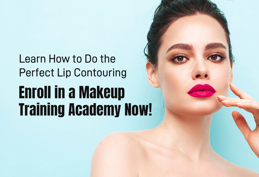 Learn How to Do the Perfect Lip Contouring: Enroll in a Makeup Training Academy Now!