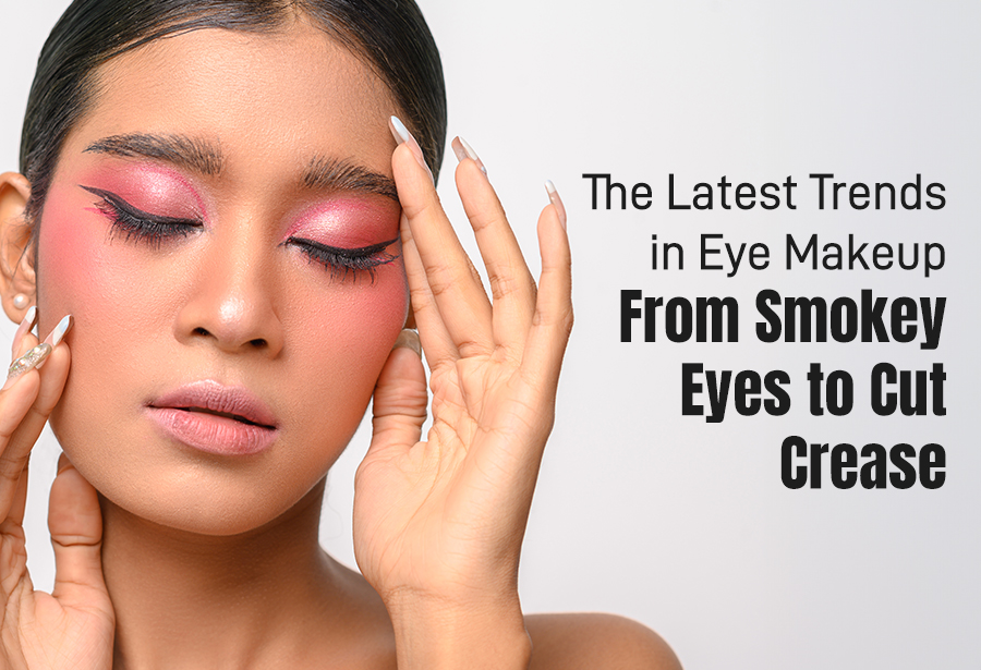 The Latest Trends in Eye Makeup: From Smokey Eyes to Cut Crease