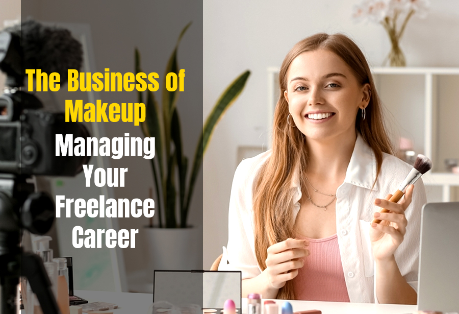 The Business of Makeup: Managing Your Freelance Career