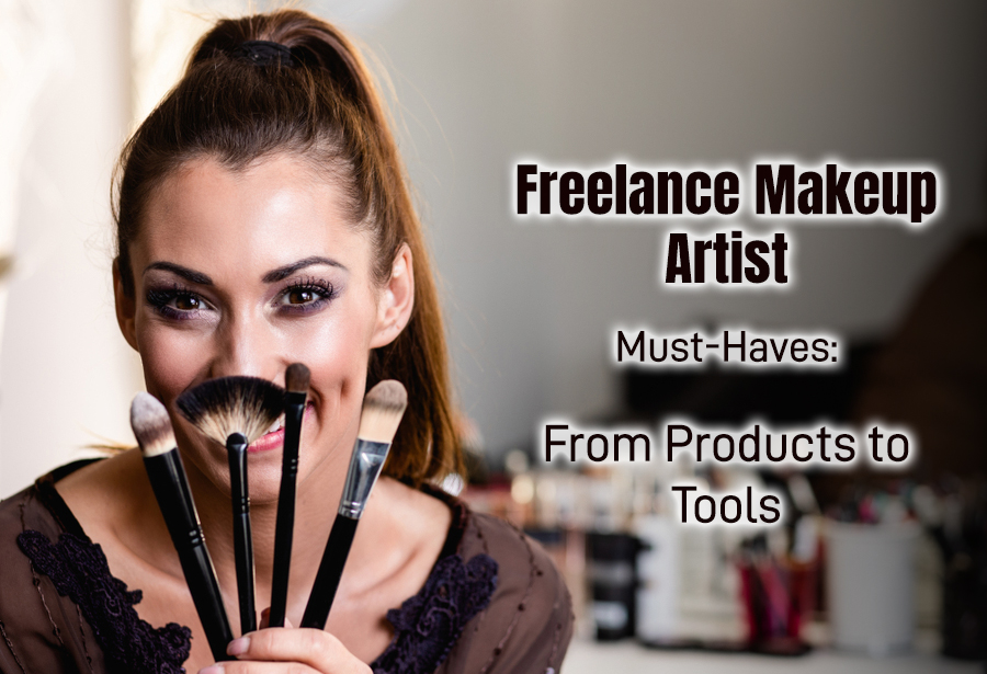 Freelance Makeup Artist Must-Haves: From Products to Tools